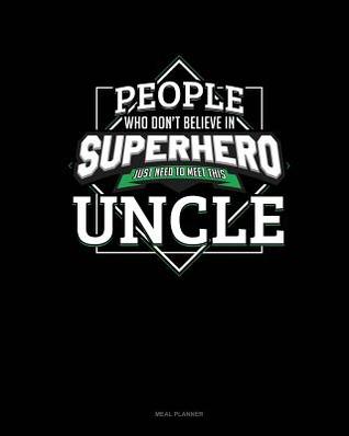 Read online People Who Don't Believe in Superheroes Just Need to Meet This Uncle: Meal Planner -  file in ePub