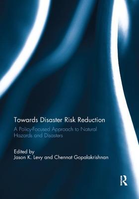 Download Towards Disaster Risk Reduction: A Policy-Focused Approach to Natural Hazards and Disasters - Jason K Levy | ePub