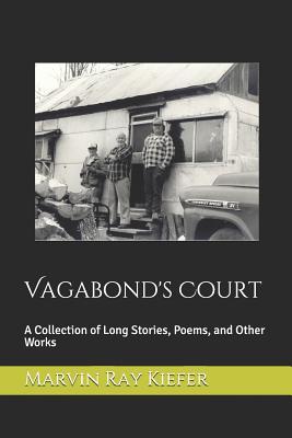 Read Vagabond's Court: A Collection of Long Stories, Poems, and Other Works - Marvin Ray Kiefer | ePub