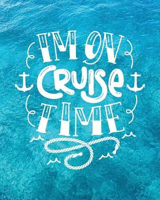 Download I'm on Cruise Time: Cruise Planner Journal Travel Vacation Notebook Packing List Organizer Trip Planning Diary Itinerary Activity Agenda -  | PDF