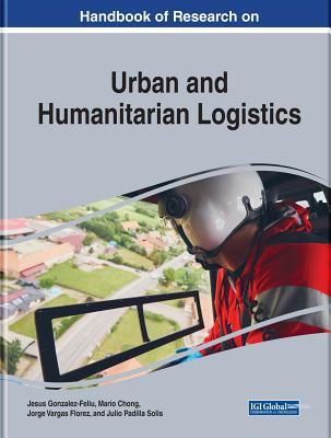 Download Handbook of Research on Urban and Humanitarian Logistics - Jesús González-Feliu file in PDF
