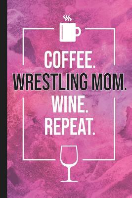 Download Coffee. Wrestling Mom. Wine. Repeat.: Blank Lined Notebook Journal for Mom -  | PDF
