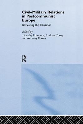 Read online Civil-Military Relations in Post-Communist Europe: Reviewing the Transition - Timothy Edmunds | ePub