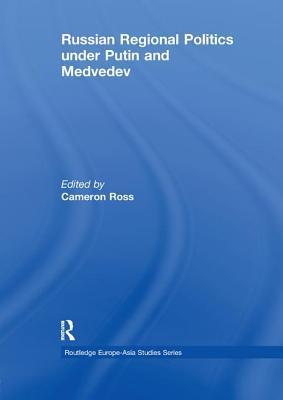 Download Russian Regional Politics Under Putin and Medvedev - Cameron Ross | PDF