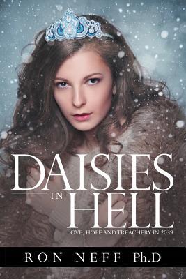 Read Daisies in Hell: Love, Hope and Treachery in 2039 - Ph D Ron Neff | PDF
