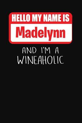 Read Hello My Name Is Madelynn and I'm a Wineaholic: Wine Tasting Review Journal -  | ePub