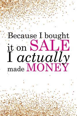 Read online Because I Bought It on Sale I Actually Made Money: Blank Lined Notebook Journal Diary Composition Notepad 120 Pages 6x9 Paperback ( Shopping ) Gold Glitter - Violet Patrick P file in ePub