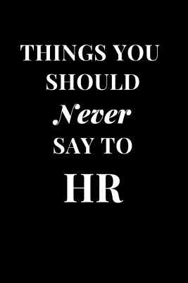 Read online Things You Should Never Say to HR: Human Resources Funny Office Humor Sarcasm Lined Notebook Journal -  file in PDF