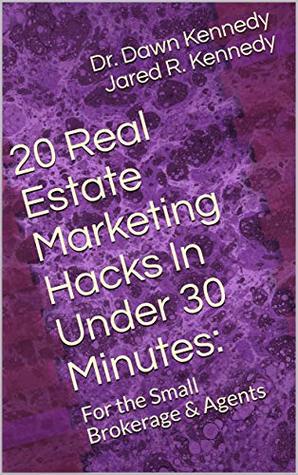 Read 20 Real Estate Marketing Hacks In Under 30 Minutes:: For the Small Brokerage & Agents - Dr. Dawn Kennedy Jared R. Kennedy | ePub
