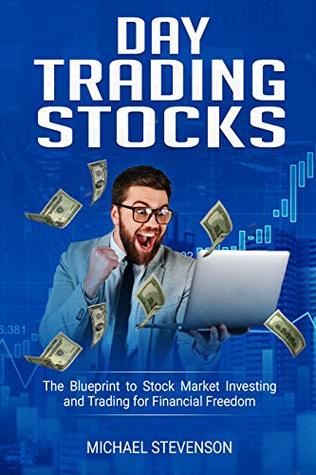 Read online Day Trading Stock: The Blueprint to Stock Market Investing and Trading for Financial Freedom - Michael Stevenson file in PDF