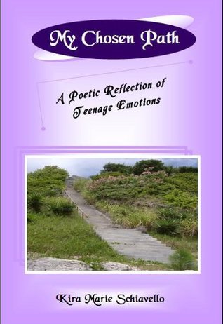 Download My Chosen Path: A Poetic Reflection of Teenage Emotions - Kira Marie Schiavello file in PDF