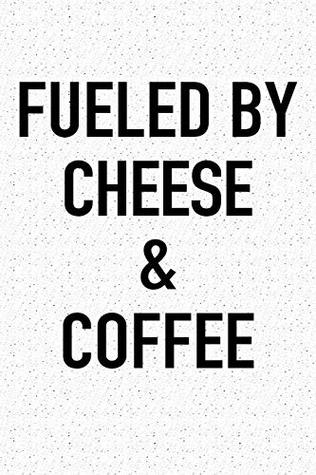 Read Fueled By Cheese And Coffee: A 6x9 Inch Matte Softcover Journal Notebook With 120 Blank Lined Pages And A Funny Caffeine Powered Cover Slogan -  | ePub