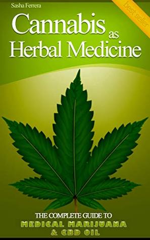 Read Cannabis as Herbal Medicine: The Complete Guide to Medical Marijuana & CBD Oil - Sasha Ferrera | PDF