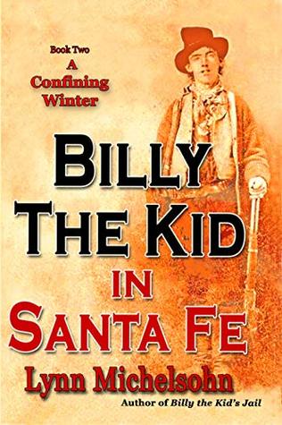 Download A Confining Winter: Billy the Kid and “Dirty Dave” Rudabaugh, “Choctaw” Kelly, “Bull Shit Jack” Pierce and “Slap Jack Bill, The Pride of the Panhandle”  Jail (Billy the Kid in Santa Fe Book 2) - Lynn Michelsohn file in ePub