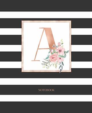 Download Notebook: Black and White Stripes Rose Gold Monogram Initial Letter A with Pink Floral Notebook Journal for Women, Girls and School Wide Rule (7.5 in x 9.25 in) - Cute Little Journals file in PDF