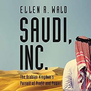 Download Saudi, Inc.: The Arabian Kingdom's Pursuit of Profit and Power - Ellen R. Wald file in ePub