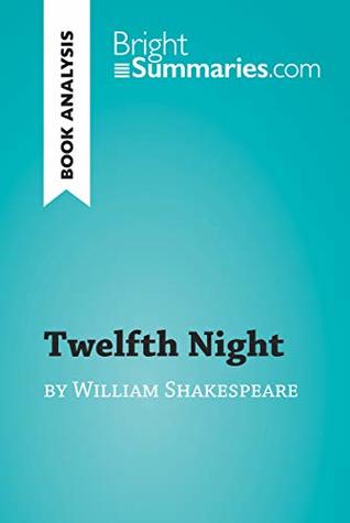 Download Twelfth Night by William Shakespeare (Book Analysis): Detailed Summary, Analysis and Reading Guide (BrightSummaries.com) - Bright Summaries | ePub