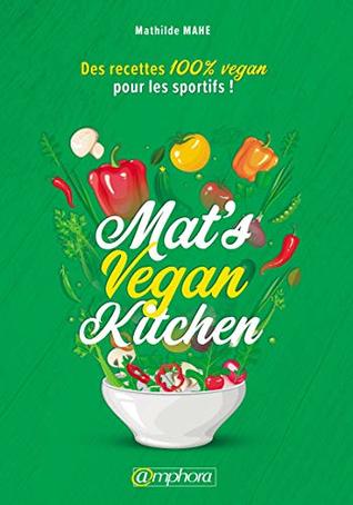 Read Mat's Vegan Kitchen: Des recettes 100% vegan pour les sportifs ! (ALIMENTATION/NU) - Mathilde Mahé | PDF
