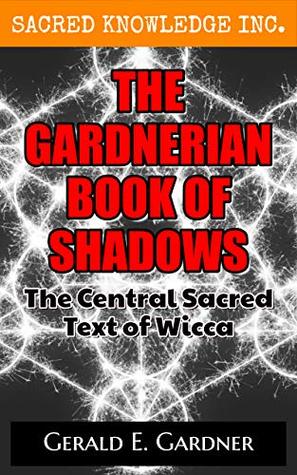 Read online The Gardnerian Book of Shadows (Sacred Knowledge): The Central Sacred Text of Wicca - Gerald Gardner | ePub