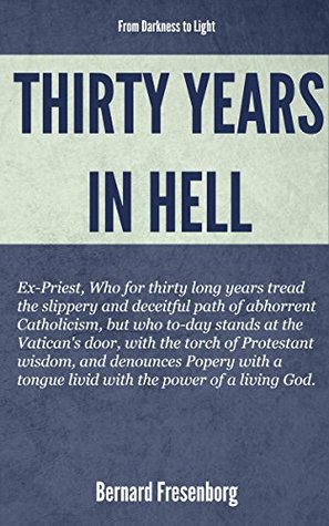 Read Thirty Years In Hell From Darkness to Light: Illustrated: (unabridged version) - Bernard Fresenborg | PDF