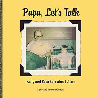Download Papa, Let's Talk: Papa and Kelly talk about Jesus - Kelly Condra | PDF