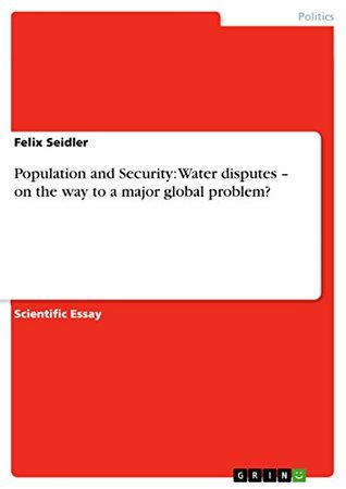 Read online Population and Security: Water disputes – on the way to a major global problem? - Felix Seidler file in PDF