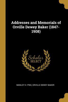 Read online Addresses and Memorials of Orville Dewey Baker (1847-1908) - Manley H Pike file in ePub