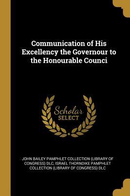 Download Communication of His Excellency the Governour to the Honourable Counci - John Bailey Pamphlet Collection (Library | ePub