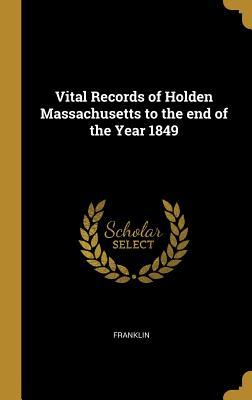 Read Vital Records of Holden Massachusetts to the End of the Year 1849 - Franklin | PDF