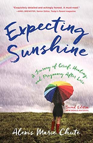 Read online Expecting Sunshine: A Journey of Grief, Healing, and Pregnancy After Loss - Alexis Marie Chute file in ePub