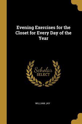 Read Evening Exercises for the Closet for Every Day of the Year - William Jay file in PDF
