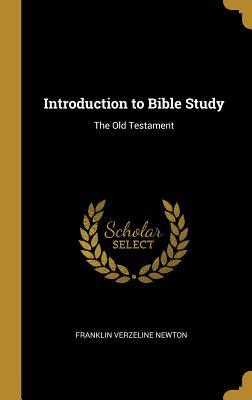 Read Introduction to Bible Study: The Old Testament - Franklin Verzeline Newton | PDF