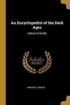 Download An Encyclopedist of the Dark Ages: Isidore of Seville - Brehaut Ernest file in ePub