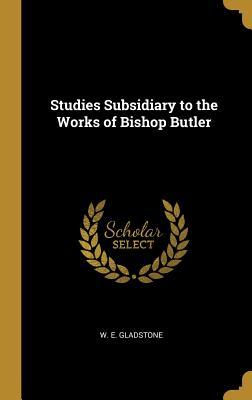 Read Studies Subsidiary to the Works of Bishop Butler - William Ewart Gladstone | ePub