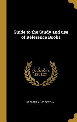 Read Guide to the Study and Use of Reference Books - Kroeger Alice Bertha file in PDF