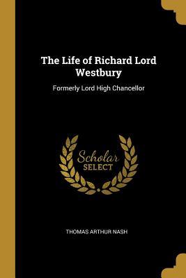 Read The Life of Richard Lord Westbury: Formerly Lord High Chancellor - Thomas Arthur Nash file in ePub