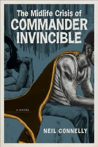 Read online The Midlife Crisis of Commander Invincible: A Novel (Yellow Shoe Fiction) - Neil Connelly | PDF