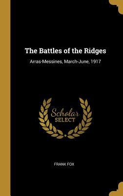Download The Battles of the Ridges: Arras-Messines, March-June, 1917 - Frank Fox file in ePub