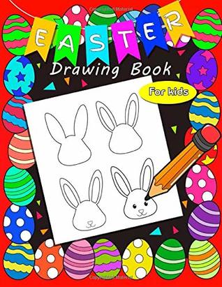 Read online Easter Drawing Book for kids: How to Draw Easter eggs, Bunny, Cute animals, Unicorn and much MORE!!! Fun and Easy step-by-step Drawing Guide. Book for Kids Ages 4-12. - Carly Hill | ePub