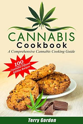 Read Cannabis Cookbook: A Comprehensive Cannabis Cooking Guide with over 100 Recipes for Delicious Cannabis-Infused Edibles, for Breakfast, Lunch, Dinner, Desserts, Snacks, Candies, Beverages, & Cocktails - Terry Gordon file in PDF
