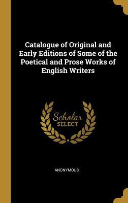 Download Catalogue of Original and Early Editions of Some of the Poetical and Prose Works of English Writers - Anonymous file in ePub