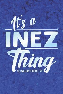 Download It's a Inez Thing You Wouldn't Understand: First Name Funny Sayings Personalized Customized Names Women Girl Mother's Day Gift Notebook Journal -  | PDF