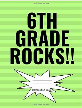 Read online Sixth Grade Rocks Composition Notebook: Book First Wide Ruled Composition Sixth 6th Grade Rocks Soft Cover 50 sheets 100 pages, 7.44 x 9.69 (18.9 x  Note Taking. Elementary Students or Teachers - Sixth Grade Journals file in ePub