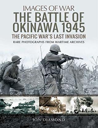 Read The Battle of Okinawa 1945: The Real Story Behind Hacksaw Ridge (Images of War) - Jon Diamond | PDF
