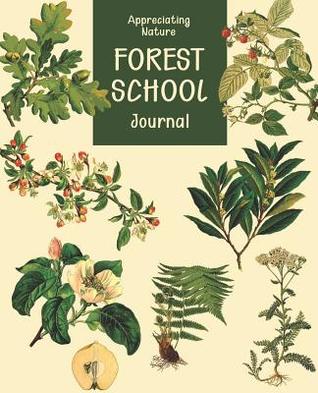 Read online Forest School Journal: Appreciating Nature a Kids' Sketchbook, Logbook and Field Notebook for Discovering the Magic of the Natural World Explore, Observe, Record and Learn - Honeybee School Press | ePub