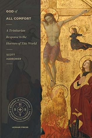 Download God of All Comfort: A Trinitarian Response to the Horrors of This World (Studies in Historical and Systematic Theology) - Scott Harrower file in PDF