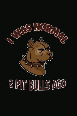 Download I Was Normal 2 Pit Bulls Ago: 100 Pages  Lined Notebook or Journal for Dog Lovers -  file in PDF