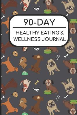 Read online 90-Day Healthy Eating and Wellness Journal: Dog and Puppy Cover, Workout Fitness Nutrition Weight Loss Planner with Daily Gratitude - Joanna H Peterson Publishing | ePub