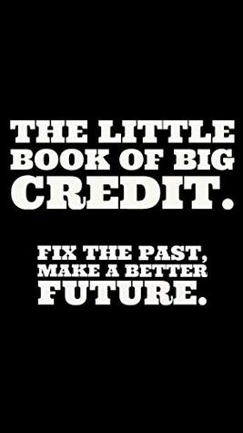 Read online The little book of BIG CREDIT: Fix the past, make a better Future. - J. Schiff | ePub