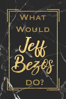 Download What Would Jeff Bezos Do?: Motivational Entrepreneur Business Journal Blank Lined Notebook Gift for an Ambitious Person -  file in ePub